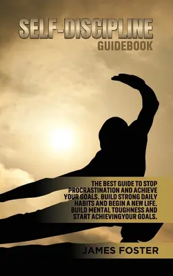 Poradnik samodyscypliny: Najlepszy przewodnik, aby zatrzymać prokrastynację i osiągnąć swoje cele. Zbuduj silne codzienne nawyki i rozpocznij nowe życie. Zbuduj M - Self-Discipline Guidebook: The best Guide to Stop Procrastination and Achieve Your Goals. Build strong Daily Habits and begin a new life. Build M