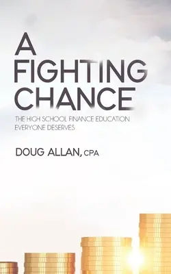 Walcząca szansa: Edukacja finansowa w szkole średniej, na którą każdy zasługuje - A Fighting Chance: The High School Finance Education Everyone Deserves