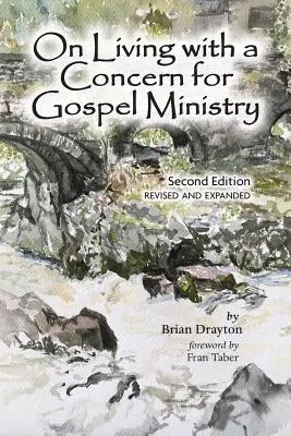 O życiu w trosce o służbę Ewangelii: Wydanie drugie, poprawione i zaktualizowane - On Living with a Concern for Gospel Ministry: Second Edition, Revised and Updated