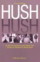 Hush Hush: Afroamerykańska rodzina przerywa milczenie na temat seksualności i nadużyć seksualnych - wydanie drugie - Hush Hush: An African American Family Breaks Their Silence on Sexuality & Sexual Abuse - Second Edition