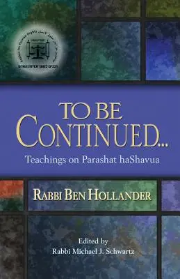 Ciąg dalszy nastąpi..: Nauki rabina Bena Hollandera na temat Paraszat Haszawua - To Be Continued...: Teachings of Rabbi Ben Hollander on Parashat Hashavua
