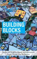 Building Blocks: Historie transformacji dzielnic z silnego miasta Baltimore - Building Blocks: Stories of Neighborhood Transformation From Strong City Baltimore