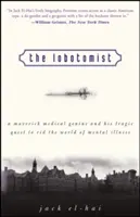 The Lobotomist: Odważny geniusz medyczny i jego tragiczne dążenie do uwolnienia świata od chorób psychicznych - The Lobotomist: A Maverick Medical Genius and His Tragic Quest to Rid the World of Mental Illness