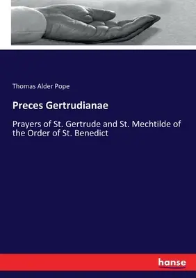 Preces Gertrudianae: Modlitwy Świętej Gertrudy i Świętej Mechtyldy z Zakonu Świętego Benedykta - Preces Gertrudianae: Prayers of St. Gertrude and St. Mechtilde of the Order of St. Benedict