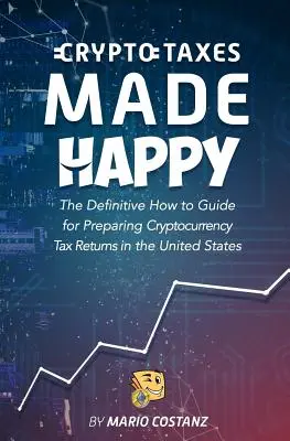 Crypto Taxes Made Happy: Kompletny przewodnik po przygotowywaniu zeznań podatkowych dotyczących kryptowalut w Stanach Zjednoczonych - Crypto Taxes Made Happy: The Definitive How-To Guide For Preparing Cryptocurrency Tax Returns In The United States