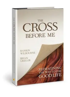 Krzyż przede mną: ponowne wyobrażenie sobie drogi do dobrego życia - The Cross Before Me: Reimagining the Way to the Good Life