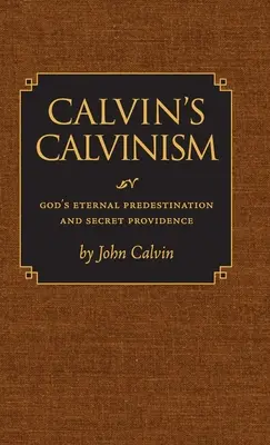 Kalwinizm Kalwina: Wieczna Boża predestynacja i tajemna opatrzność - Calvin's Calvinism: God's Eternal Predestination and Secret Providence