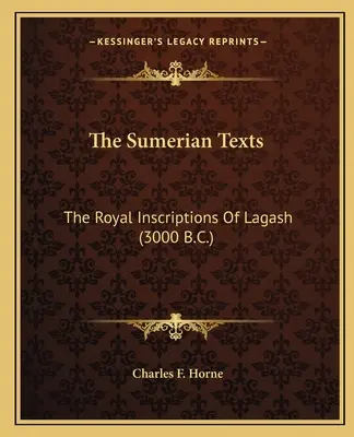 Teksty sumeryjskie: Królewskie inskrypcje z Lagasz (3000 p.n.e.) - The Sumerian Texts: The Royal Inscriptions of Lagash (3000 B.C.)