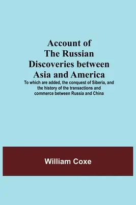 Konto rosyjskich odkryć między Azją a Ameryką; do którego dodano podbój Syberii oraz historię transakcji i komunikacji - Account Of The Russian Discoveries Between Asia And America; To Which Are Added, The Conquest Of Siberia, And The History Of The Transactions And Comm