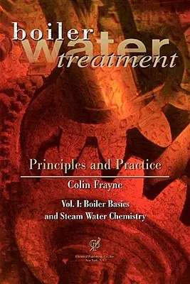 Uzdatnianie wody kotłowej, zasady i praktyka, tom 1 - Boiler Water Treatment, Principles and Practice Vol 1