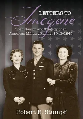 Listy do Imogene: Triumf i tragedia amerykańskiej rodziny wojskowej, 1942-1945 - Letters to Imogene: The Triumph and Tragedy of an American Military Family, 1942-1945