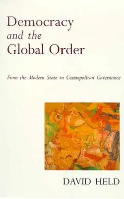 Demokracja i globalny porządek: Od nowoczesnego państwa do kosmopolitycznego zarządzania - Democracy and the Global Order: From the Modern State to Cosmopolitan Governance