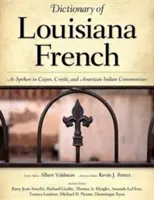 Słownik języka francuskiego w Luizjanie: Jak mówi się w społecznościach Cajun, kreolskich i Indian amerykańskich - Dictionary of Louisiana French: As Spoken in Cajun, Creole, and American Indian Communities