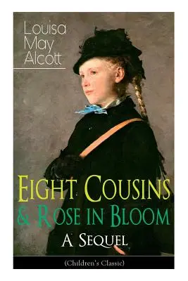 Eight Cousins & Rose in Bloom - A Sequel (Klasyka dla dzieci): Historia Rose Campbell - Eight Cousins & Rose in Bloom - A Sequel (Children's Classic): A Story of Rose Campbell