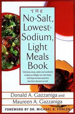 The No-Salt, Lowest-Sodium Light Meals Book: Pyszne przepisy na zupy, sałatki i kanapki, które zachwycą nie tylko pacjentów z nadciśnieniem i sercem, ale także ich bliskich. - The No-Salt, Lowest-Sodium Light Meals Book: Delicious Soup, Salad and Sandwich Recipes to Delight Not Only Heart and Hypertension Patients But Their