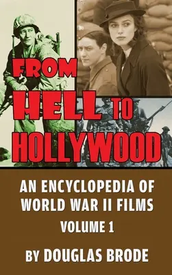 Z piekła do Hollywood: Encyklopedia filmów z czasów II wojny światowej, tom 1 (twarda oprawa) - From Hell To Hollywood: An Encyclopedia of World War II Films Volume 1 (hardback)