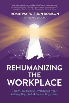 Rehumanizacja miejsca pracy: Przyszłościowe zabezpieczenie organizacji przy jednoczesnym przywróceniu nadziei, dobrego samopoczucia i wydajności - Rehumanizing the Workplace: Future-Proofing Your Organization While Restoring Hope, Well-Being, and Performance