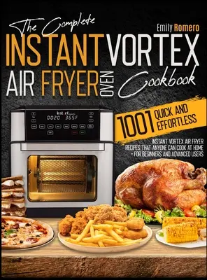 Instant Vortex Air Fryer Oven Cookbook 1001: Szybkie i łatwe w użyciu przepisy na frytownicę powietrzną Vortex, które każdy może gotować w domu - Instant Vortex Air Fryer Oven Cookbook 1001: Quick and Effortless Instant Vortex Air Fryer Recipes that Anyone Can Cook at Home