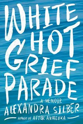 White Hot Grief Parade: Pamiętnik - White Hot Grief Parade: A Memoir