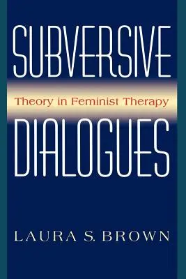 Wywrotowe dialogi: Teoria w terapii feministycznej - Subversive Dialogues: Theory in Feminist Therapy