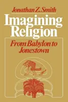 Wyobrażanie sobie religii: Od Babilonu do Jonestown - Imagining Religion: From Babylon to Jonestown