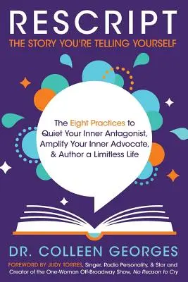 RESCRIPT the Story You're Telling Yourself: Osiem praktyk wyciszania wewnętrznego antagonisty, wzmacniania wewnętrznego adwokata i tworzenia nieograniczonego życia - RESCRIPT the Story You're Telling Yourself: The Eight Practices to Quiet Your Inner Antagonist, Amplify Your Inner Advocate, & Author a Limitless Life