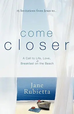 Come Closer: Wezwanie do życia, miłości i śniadania na plaży - Come Closer: A Call to Life, Love, and Breakfast on the Beach