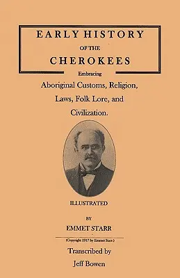 Early History of the Cherokees, Embracing Aboriginal Customs, Religion, Laws, Folk Lore, and Civilization. Ilustrowana - Early History of the Cherokees, Embracing Aboriginal Customs, Religion, Laws, Folk Lore, and Civilization. Illustrated