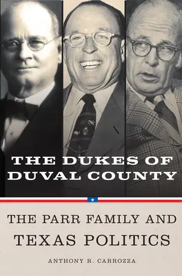 Książęta hrabstwa Duval: Rodzina Parr i polityka Teksasu - Dukes of Duval County: The Parr Family and Texas Politics