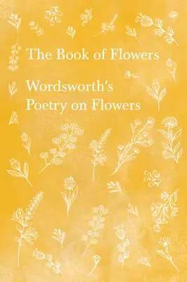 Księga kwiatów - poezja Wordswortha o kwiatach - The Book of Flowers - Wordsworth's Poetry on Flowers