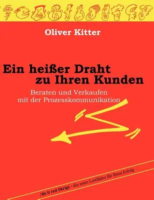 Ein heier Draht zu Ihren Kunden: Doradztwo i sprzedaż z wykorzystaniem komunikacji procesowej - Ein heier Draht zu Ihren Kunden: Beraten und Verkaufen mit der Prozesskommunikation