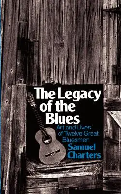 Dziedzictwo bluesa: Sztuka i życie dwunastu wielkich bluesmanów - The Legacy of the Blues: Art and Lives of Twelve Great Bluesmen