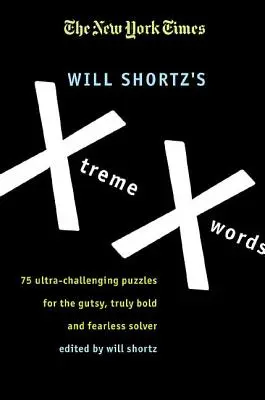 The New York Times Will Shortz's Xtreme Xwords: 75 niezwykle trudnych łamigłówek dla odważnych i nieustraszonych rozwiązywaczy - The New York Times Will Shortz's Xtreme Xwords: 75 Ultra-Challenging Puzzles for the Gutsy, Truly Bold and Fearless Solver