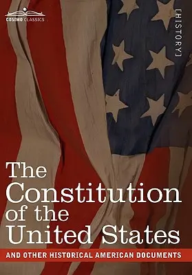 Konstytucja Stanów Zjednoczonych i inne historyczne dokumenty amerykańskie: W tym Deklaracja Niepodległości, Artykuły Konfederacji - The Constitution of the United States and Other Historical American Documents: Including the Declaration of Independence, the Articles of Confederatio