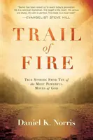 Szlak ognia: Prawdziwe historie dziesięciu najpotężniejszych ruchów Boga - Trail of Fire: True Stories from Ten of the Most Powerful Moves of God