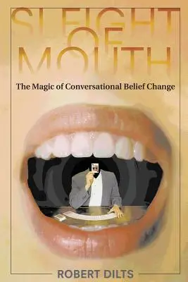 Sleight of Mouth: Magia konwersacyjnej zmiany przekonań - Sleight of Mouth: The Magic of Conversational Belief Change