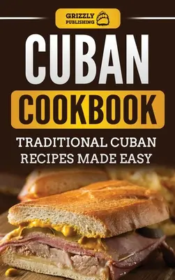 Kubańska książka kucharska: Tradycyjne przepisy kuchni kubańskiej - Cuban Cookbook: Traditional Cuban Recipes Made Easy