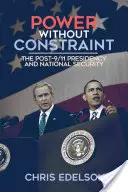 Władza bez ograniczeń: Prezydencja i bezpieczeństwo narodowe po 11 września - Power Without Constraint: The Post-9/11 Presidency and National Security