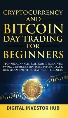 Kryptowaluty i Bitcoin Day Trading dla początkujących: Analiza techniczna, Altcoins Explained, Swing & Options Strategies, Psychology & Risk Management + - Cryptocurrency & Bitcoin Day Trading For Beginners: Technical Analysis, Altcoins Explained, Swing & Options Strategies, Psychology & Risk Management +