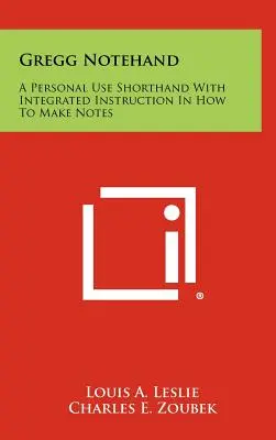 Gregg Notehand: Stenogram do użytku osobistego ze zintegrowaną instrukcją sporządzania notatek - Gregg Notehand: A Personal Use Shorthand With Integrated Instruction In How To Make Notes