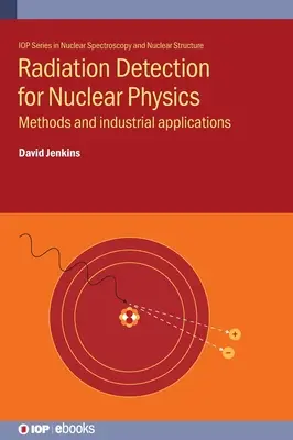 Detekcja promieniowania w fizyce jądrowej: Metody i zastosowania przemysłowe - Radiation Detection for Nuclear Physics: Methods and industrial applications