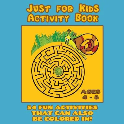 Just for Kids Activity Book Ages 4 to 8: Travel Activity Book With 54 Fun Coloring, What's Different, Logic, Maze and Other Activities (Great for Four) - Just for Kids Activity Book Ages 4 to 8: Travel Activity Book With 54 Fun Coloring, What's Different, Logic, Maze and Other Activities (Great for Four