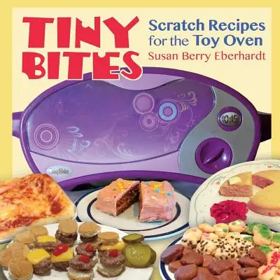 Tiny Bites: Przepisy na zdrapki do piekarnika z zabawkami - Tiny Bites: Scratch Recipes for the Toy Oven