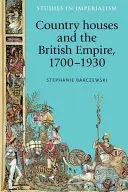 Domy wiejskie i Imperium Brytyjskie, 1700-1930 - Country Houses and the British Empire, 1700-1930