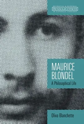 Maurice Blondel: Życie filozoficzne - Maurice Blondel: A Philosophical Life