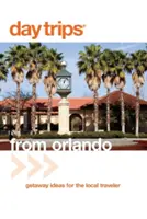 Jednodniowe wycieczki(R) z Orlando: Pomysły na wycieczki dla lokalnych podróżników, wydanie trzecie - Day Trips(R) from Orlando: Getaway Ideas For The Local Traveler, Third Edition