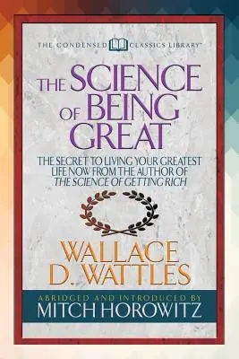 Nauka o byciu wielkim (skondensowana klasyka): Sekret życia najwspanialszym życiem od autora Nauki o bogaceniu się - The Science of Being Great (Condensed Classics): The Secret to Living Your Greatest Life Now from the Author of the Science of Getting Rich