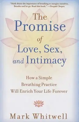 Obietnica miłości, seksu i intymności: Jak prosta praktyka oddychania wzbogaci twoje życie na zawsze - The Promise of Love, Sex, and Intimacy: How a Simple Breathing Practice Will Enrich Your Life Forever