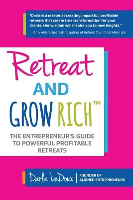 Retreat and Grow Rich: Przewodnik dla przedsiębiorców po opłacalnych, potężnych rekolekcjach - Retreat and Grow Rich: The Entrepreneurs Guide to Profitable, Powerful Retreats