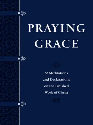 Praying Grace Faux Leather Gift Edition: 55 medytacji i deklaracji na temat ukończonego dzieła Chrystusa - Praying Grace Faux Leather Gift Edition: 55 Meditations and Declarations on the Finished Work of Christ